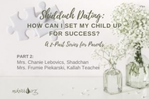 Shidduch Dating: How can I set my Child up for Success?  Part 2
